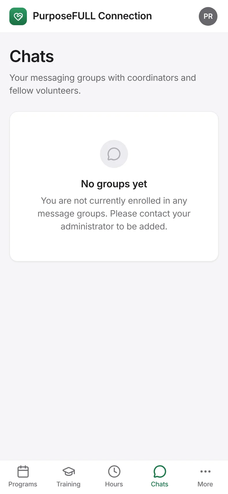 PurposeFULL Connection: Tap Chats. Groups you have been added to are listed; ask your coordinator to be added to one.